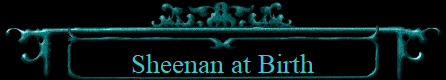 Sheenan at Birth
